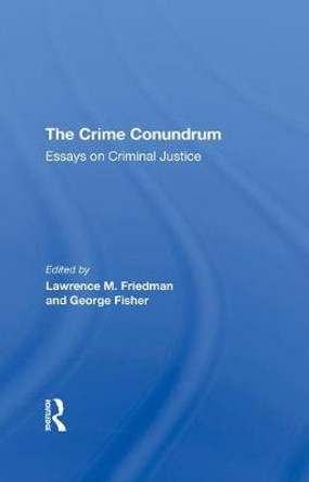 The Crime Conundrum: Essays On Criminal Justice by Lawrence M. Friedman