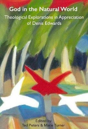 God in the Natural World: Theological Explorations in Appreciation of Denis Edwards by Ted Peters
