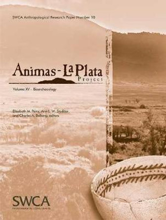 Animas-La Plata Project Volume XV: Bioarchaeology by Elizabeth M Perry