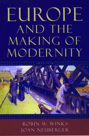 Europe and the Making of Modernity: 1815-1914 by The late Robin W. Winks