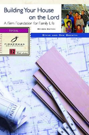 Building your House on the Lord: A Firm Foundation for Family Life. 13 Studies. (New Cover) by Dee Brestin