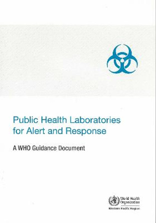 Public health laboratories for alert and response: a WHO guidance document by World Health Organization: Regional Office for the Western Pacific