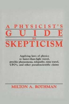 A Physicist's Guide to Skepticism by Milton A. Rothman