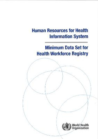 Human resources for health information systems: minimum data set for health workforce registry by World Health Organization