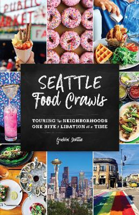 Seattle Food Crawls: Touring the Neighborhoods One Bite & Libation at a Time by Grubbin' Seattle