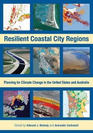 Resilient Coastal City Regions – Planning for Climate Change in the United States and Australia by Edward J. Blakely