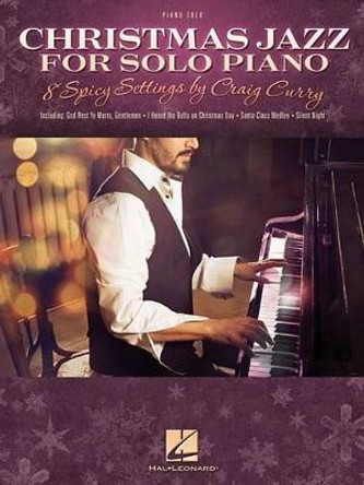 Christmas Jazz for Solo Piano: 8 Spicy Settings by Craig Curry by Craig Curry