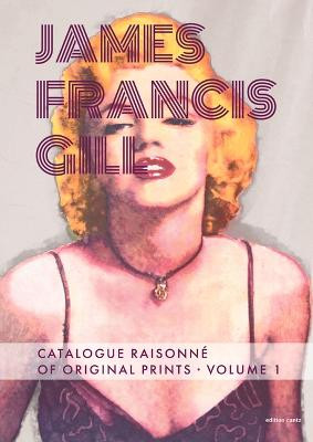 James Francis Gill - Catalogue Raisonne of Original Prints Vol. 1 by Kimberly S Busby