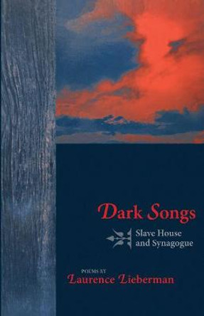 Dark Songs: Slave House and Synagogue by Laurence Lieberman