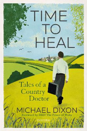 Time to Heal: Tales of a Country Doctor by Michael Dixon