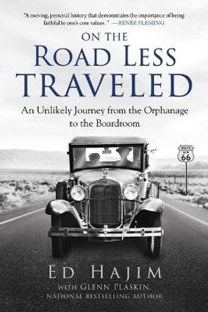 On the Road Less Traveled: An Unlikely Journey from the Orphanage to the Boardroom by Ed Hajim