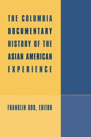 The Columbia Documentary History of the Asian American Experience by Franklin Odo