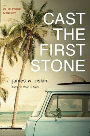 Cast The First Stone: An Ellie Stone Mystery by James W. Ziskin