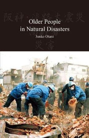 Older People in Natural Disasters: The Great Hanshin Earthquake of 1995 by Junko Otani