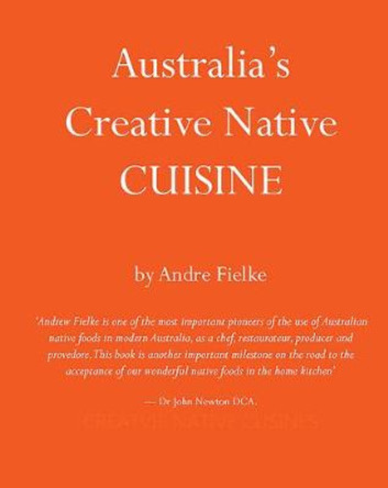 Australia's Creative Native Cuisine by Andrew Fielke