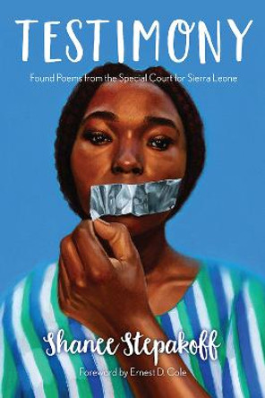 Testimony: Found Poems from the Special Court for Sierra Leone by Shanee Stepakoff