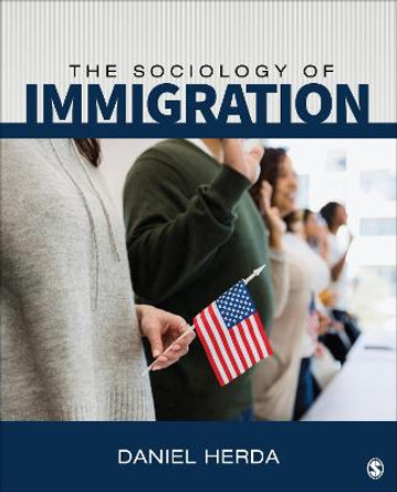 The Sociology of Immigration: Crossing Borders, Creating New Lives by Daniel Herda