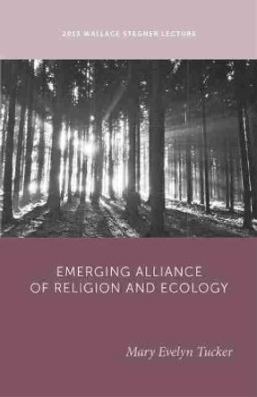 The Emerging Alliance of Religion and Ecology by Mary Evelyn Tucker