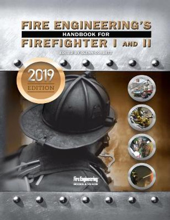 Fire Engineering's Handbook for Firefighter 1 & 2: 2019 Update by Glenn Corbett