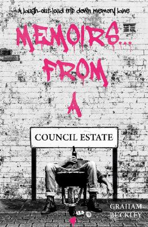 Memoirs... From a Council Estate by Graham Buckley