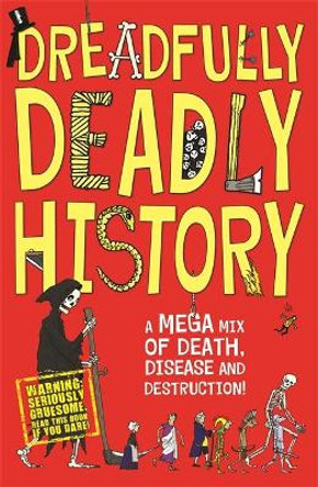 Dreadfully Deadly History: A Mega Mix of Death, Disease and Destruction by Clive Gifford