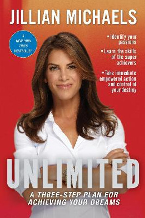 Unlimited: A Three-Step Plan for Achieving Your Dreams by Jillian Michaels