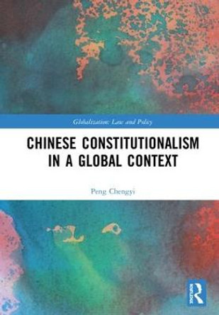 Chinese Constitutionalism in a Global Context by Chengyi Peng