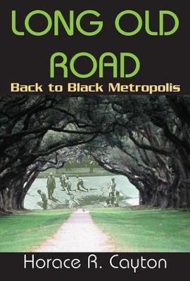 Long Old Road: Back to Black Metropolis by Horace R. Cayton