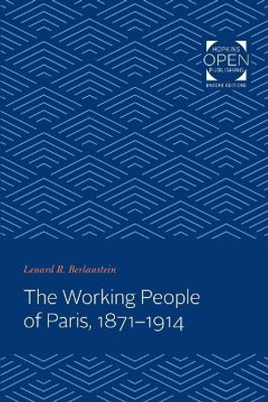 The Working People of Paris, 1871-1914 by Lenard Berlanstein