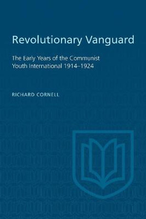 Revolutionary Vanguard: The Early Years of the Communist Youth International 1914-1924 by Richard Cornell