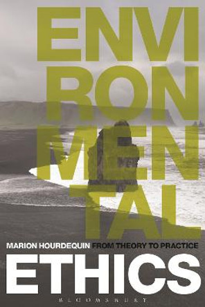 Environmental Ethics: From Theory to Practice by Marion Hourdequin