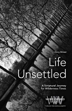 Life Unsettled: A Scriptural Journey for Wilderness Times by Driver, Cory