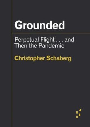 Grounded: Perpetual Flight . . . and Then the Pandemic by Christopher Schaberg