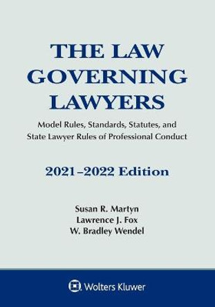 The Law Governing Lawyers: Model Rules, Standards, Statutes, and State Lawyer Rules of Professional Conduct, 2021-2022 by Susan R Martyn