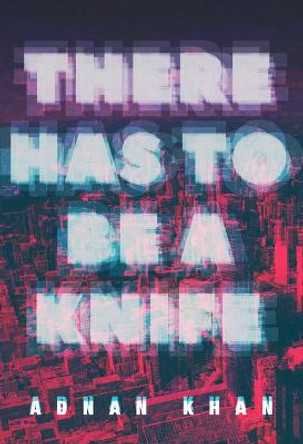 There Has to Be a Knife by Adnan Khan