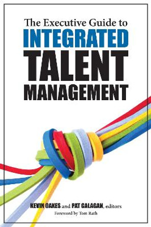 The Executive Guide to Integrated Talent Management by Pat Galagan