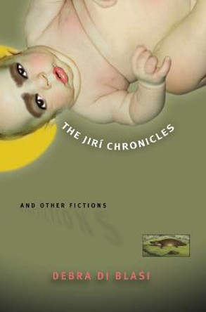 The Jiri Chronicles and Other Fictions by Debra Di Blasi