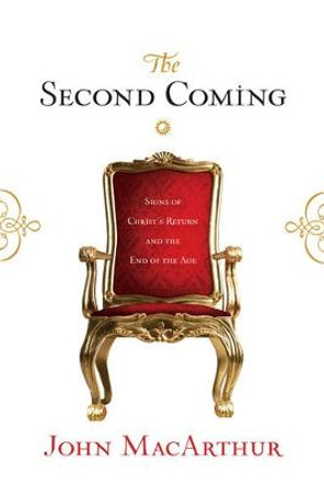 The Second Coming: Signs of Christ's Return and the End of the Age by John MacArthur