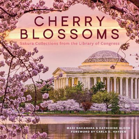 Cherry Blossoms: Sakura Collections from the Library of Congress by Mari Nakahara