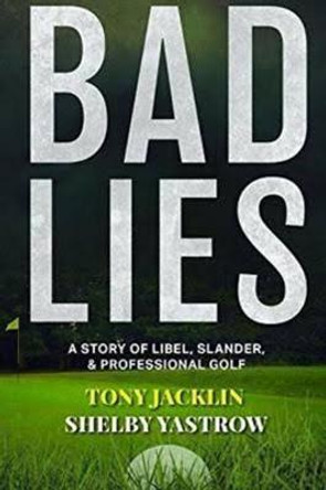 Bad Lies: A Story of Libel, Slander, and Professional Golf by Tony Jacklin