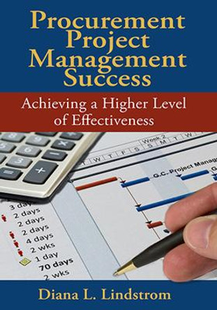 Procurement Project Management Success: Achieving a Higher Level of Effectiveness by Diana Lindstrom