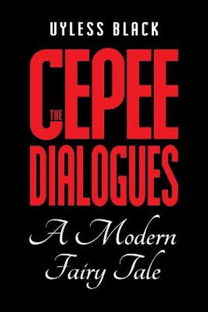 Cepee Dialogues: A Modern Fairy Tale by Uyless Black