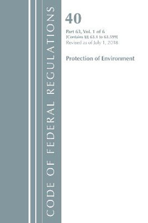 Code of Federal Regulations, Title 40 Protection of the Environment 63.1-63.599, Revised as of July 1, 2018 by Office Of The Federal Register (U.S.)