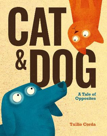 Cat and Dog: A Tale of Opposites by Tullio Corda
