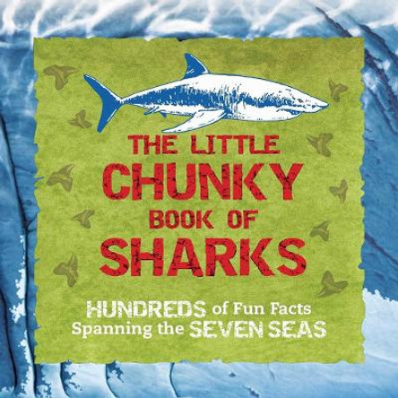 The Little Chunky Book of Sharks: Hundreds of Fun Facts Spanning the Seven Seas by Kelly Gauthier Cormier