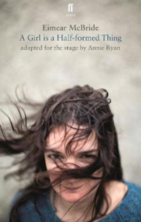 A Girl is a Half-Formed Thing: Adapted for the Stage by Eimear McBride