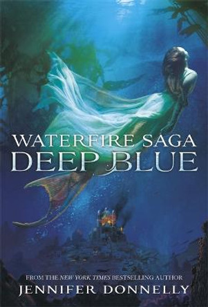 Waterfire Saga: Deep Blue: Book 1 by Jennifer Donnelly