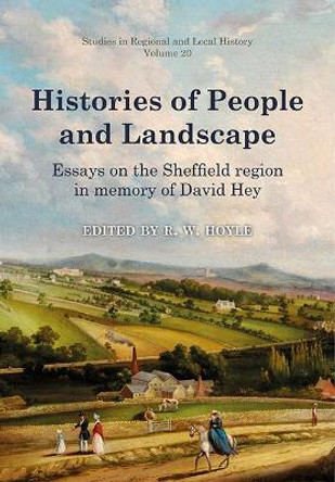 Histories of People and Landscape: Essays on the Sheffield region in memory of David Hey by Richard Hoyle