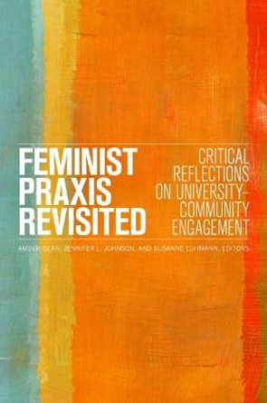 Feminist Praxis Revisited: Critical Reflections on University-Community Engagement by Amber Dean