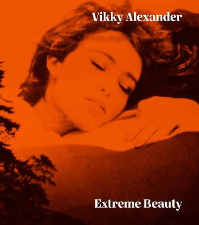 Vikky Alexander: Extreme Beauty by Daina Augaitis